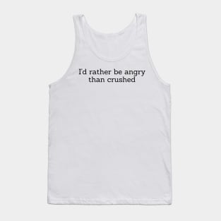 I’d rather be angry than crushed - Reneé Rapp - Too Well- Everything to Everyone Tank Top